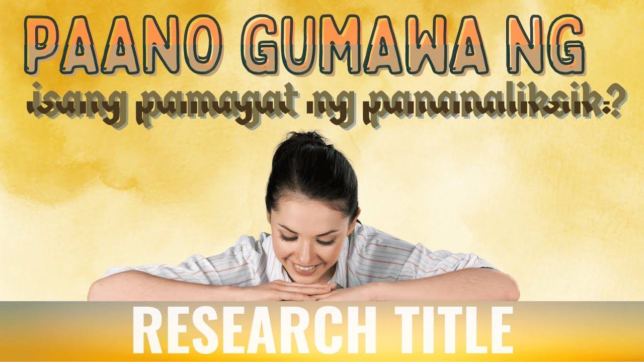 PAANO GUMAWA NG RESEARCH TITLE O PAMAGAT NG PANANALIKSIK?