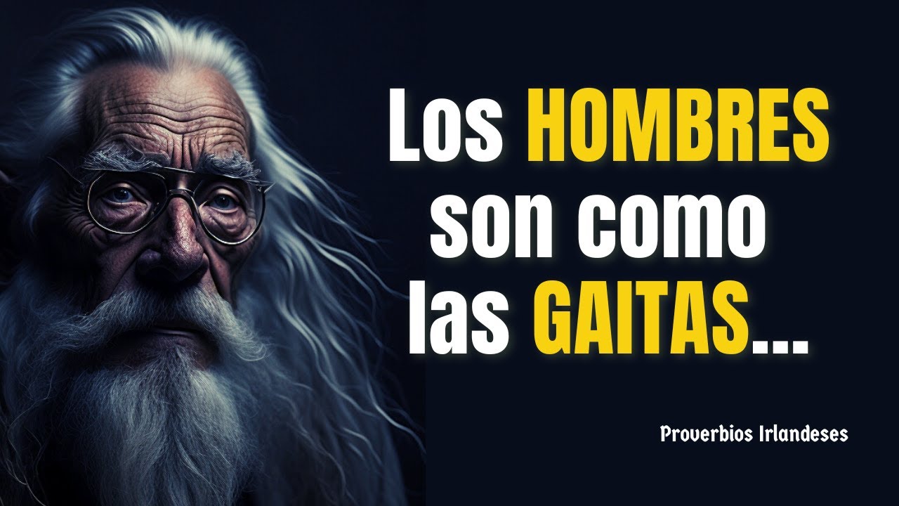 PROVERBIOS y refranes IRLANDESES que es mejor conocer en la JUVENTUD y no arrepentirse en la VEJEZ
