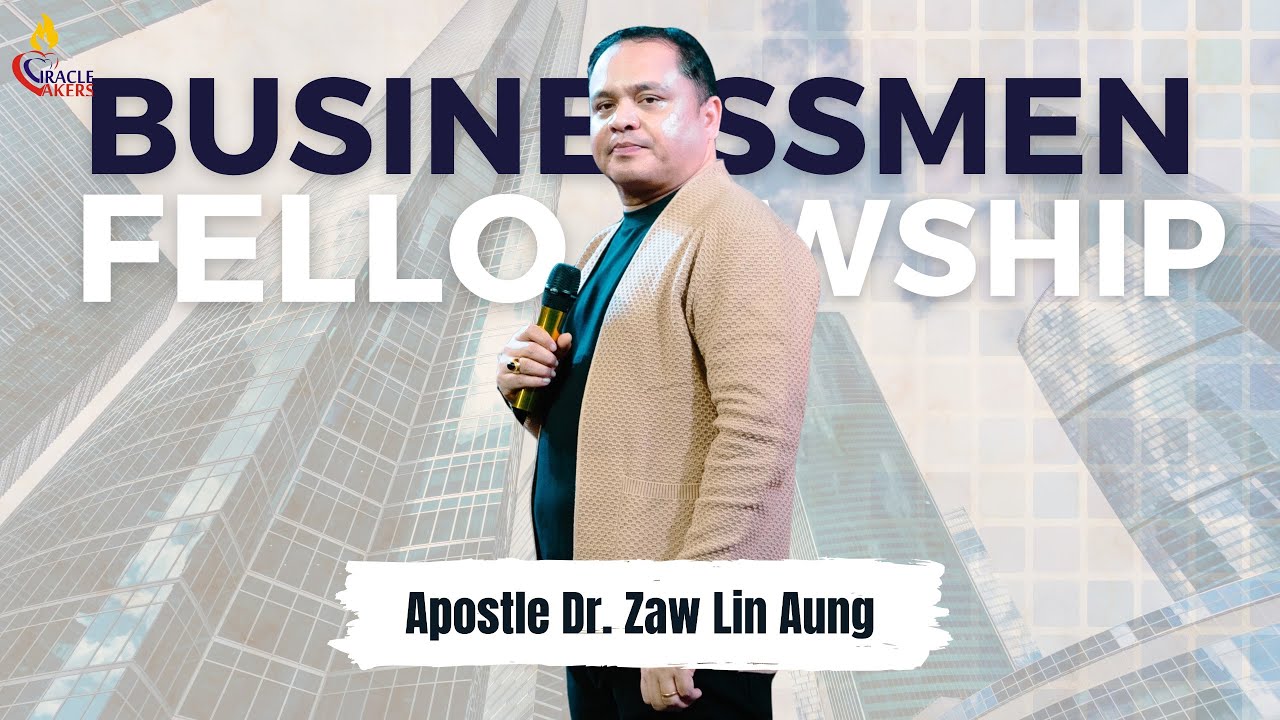 #Businessmen Fellowship // Apostle Dr. Zaw Lin Aung