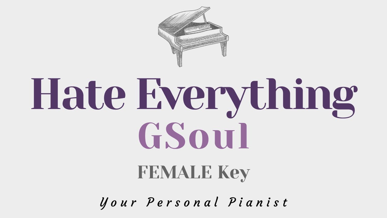 Hate Everything - GSoul (FEMALE Key Karaoke) - Piano Instrumental Cover with Lyrics