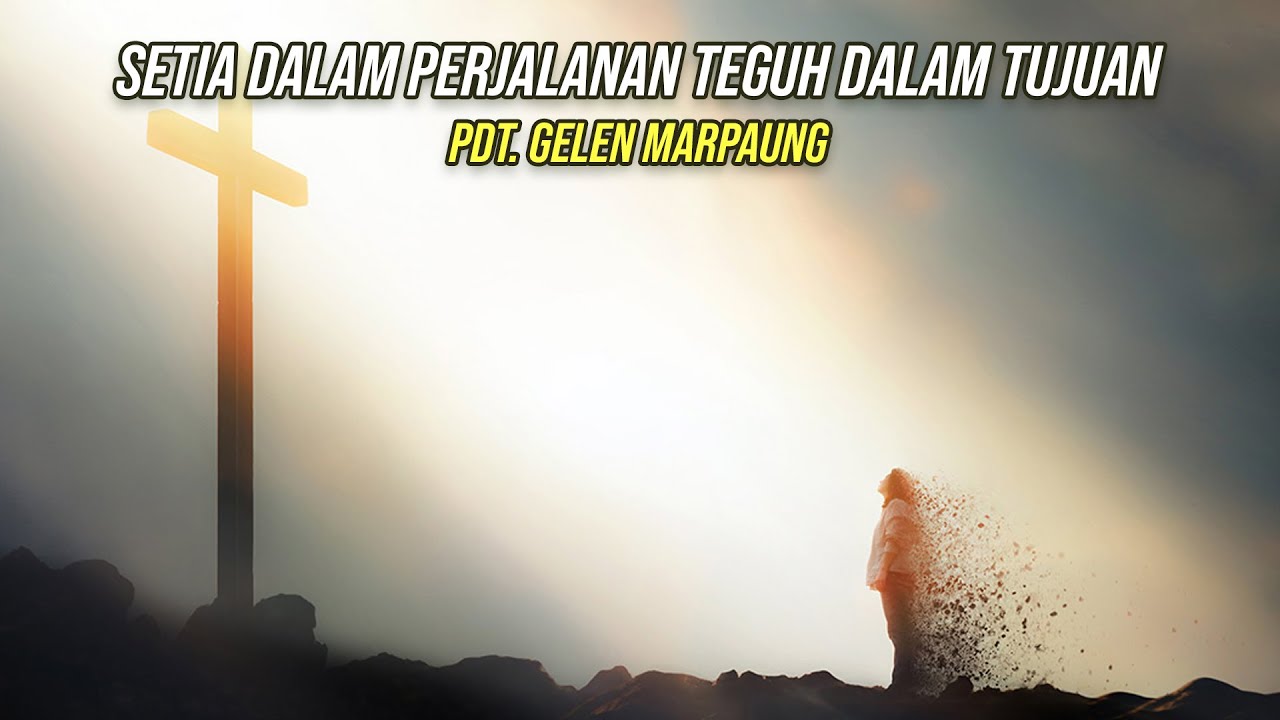 Setia dalam Perjalanan Teguh dalam Tujuan-Pdt. Gelen Marpaung