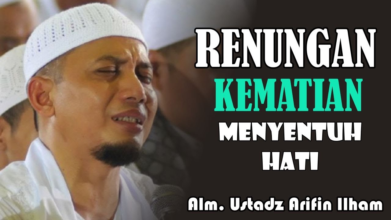 RENUNGAN KEMATIAN | Ust. KH, Arifin Ilham (Alm)