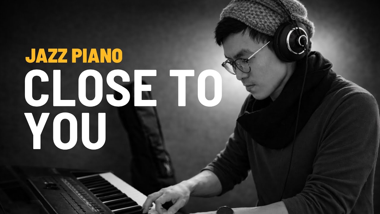 Close to You | Jazz piano interpretation