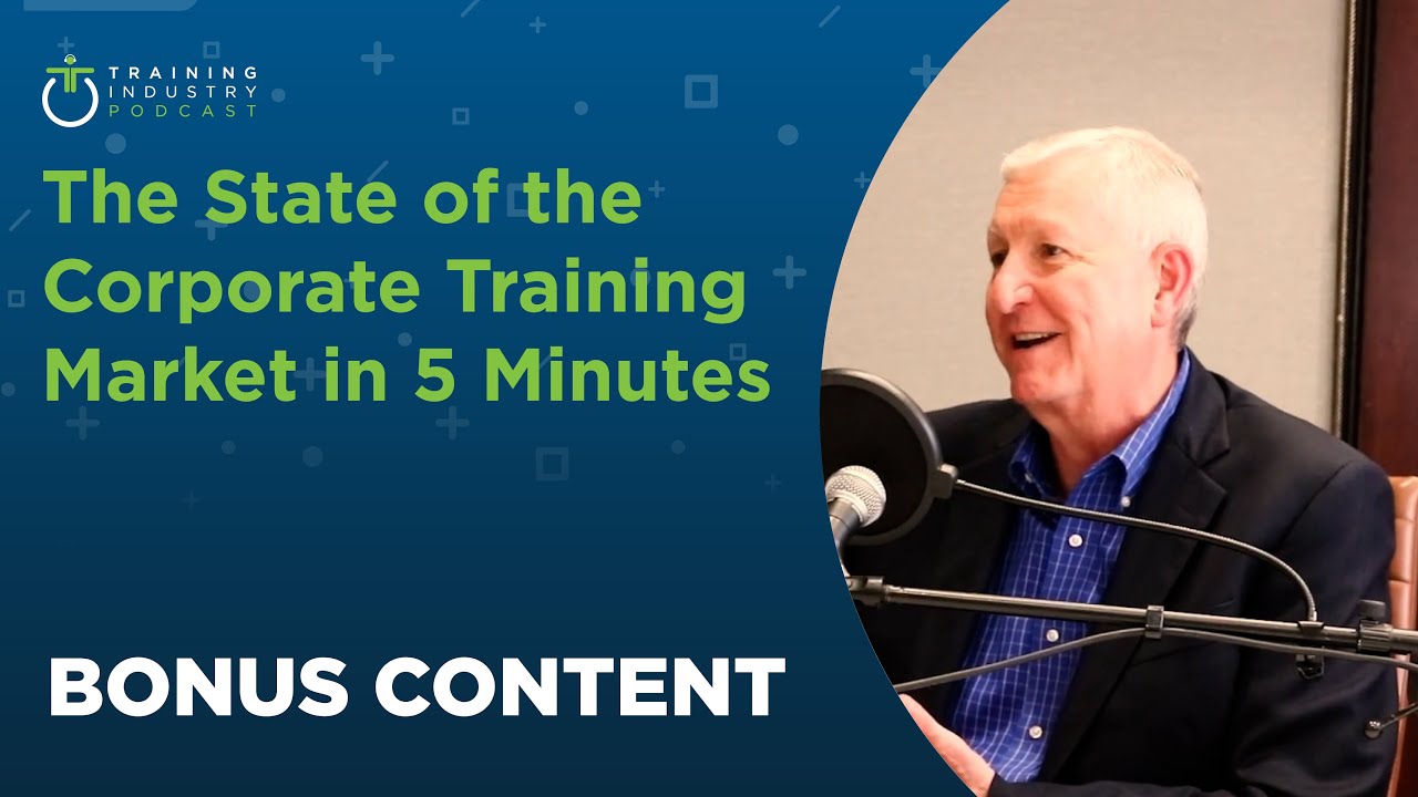 The Business of Learning, Bonus Content: The State of the Corporate Training Market in 5 Minutes