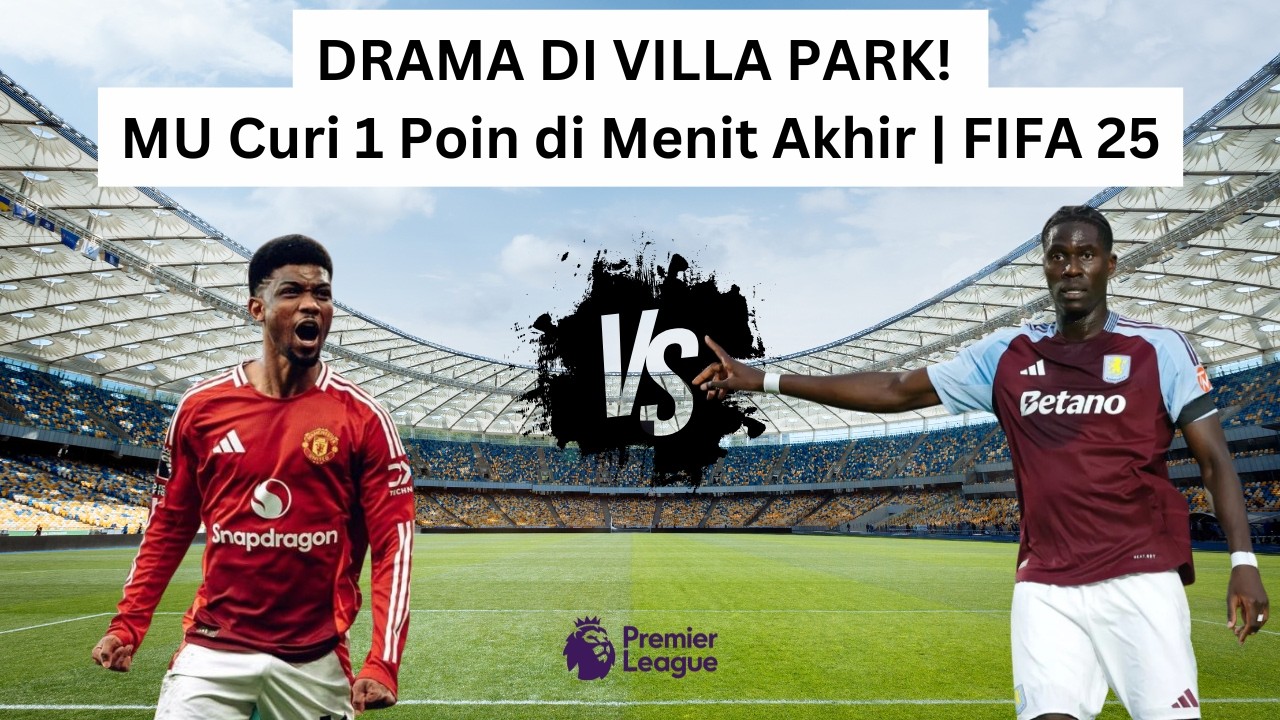 Aston Villa vs Manchester United FIFA 25 | Gol Menit Akhir! MU Selamat dari Kekalahan 1-1 #ps5