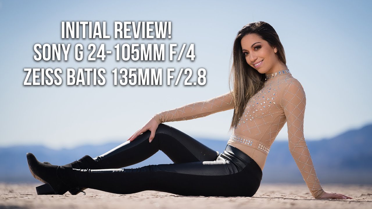 Sony G 24-105mm f/4 & Zeiss Batis 135mm f/2.8 - In-Depth Discussion + Initial Review for Portraits!
