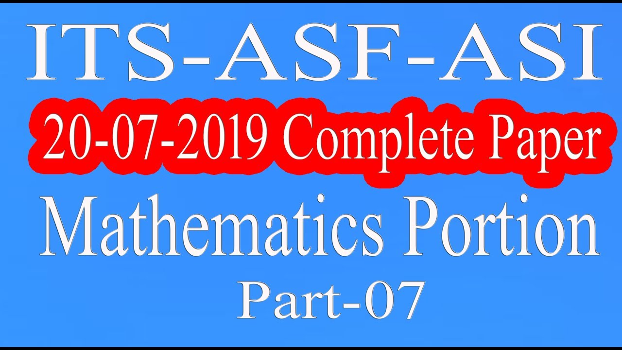 ASF : ASI Complete Paper | ITS ASF |  20 July 2019 | ITS Answer key | Mathe portion | part - 07