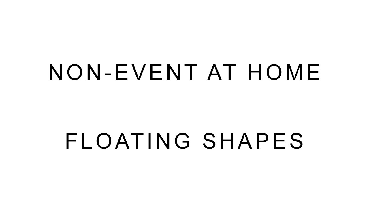 Non-Event: at Home - Floating Shapes