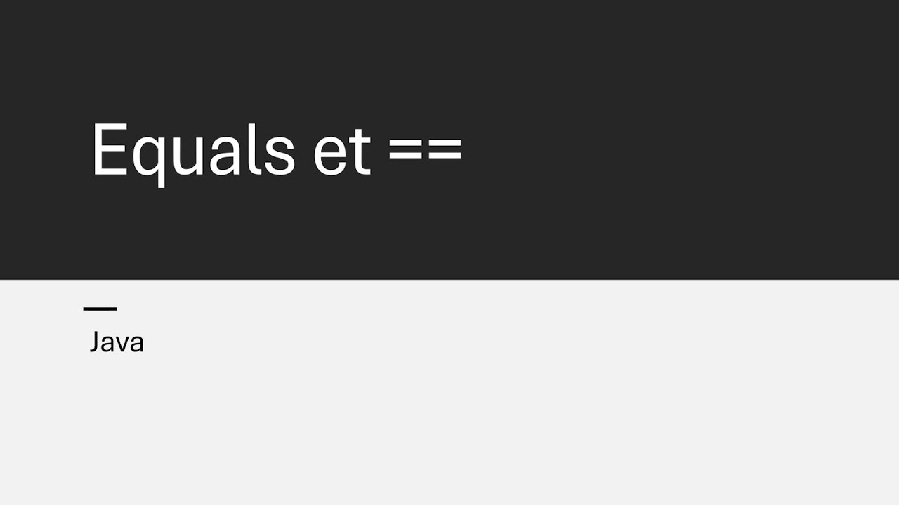 Java : la méthode equals ou  l'opérateur ==. Lequel utiliser.