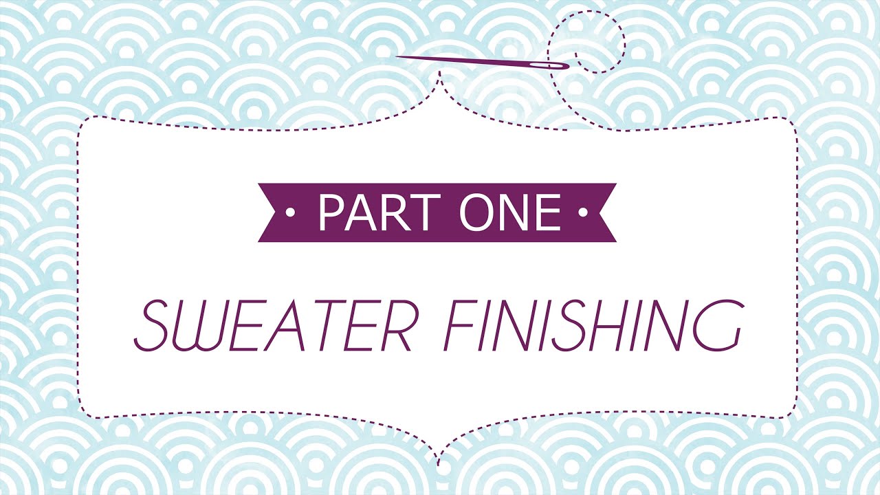 Sweater Finishing Part 1: How to Set in Sleeves