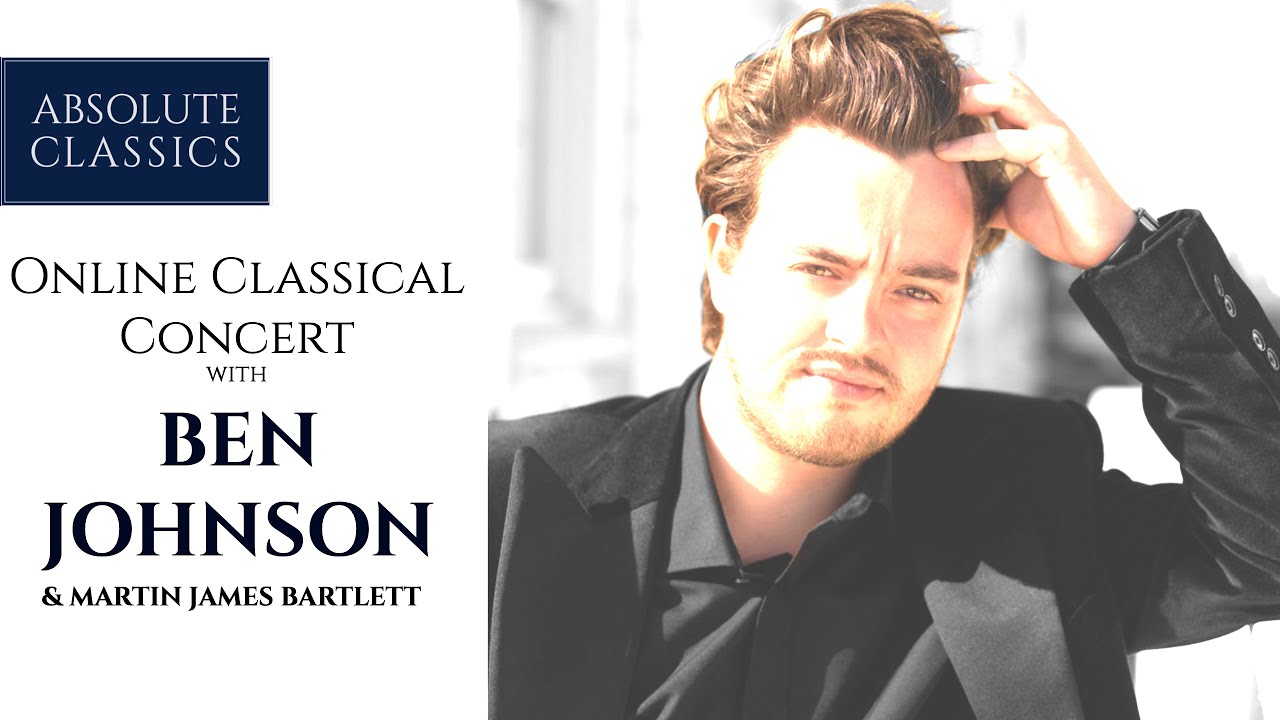 Ben Johnson, #Tenor & Martin James Bartlett, #Piano(Full #Classical #Concert with #AbsoluteClassics)