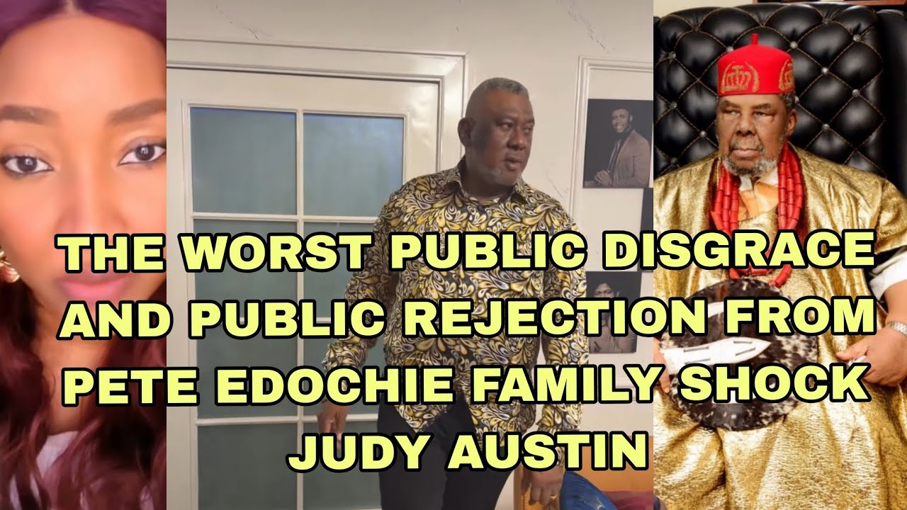 THE WORST PUBLIC DISGRACE AND PUBLIC REJECTION FROM  PETE EDOCHIE FAMILY SHOCK JUDY AUSTIN 