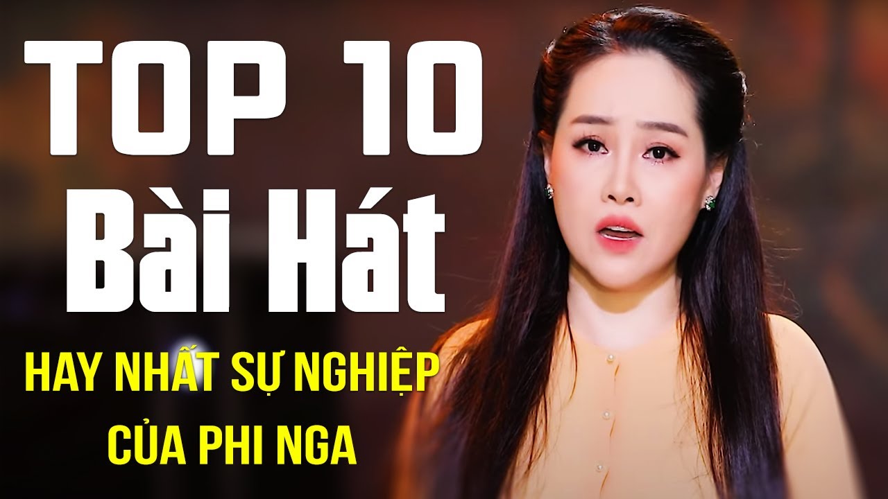 Top 10 B&agrave;i H&aacute;t Hay Nhất Sự Nghiệp Của Ca Sĩ Phi Nga - Li&ecirc;n kh&uacute;c Giết Người Anh Y&ecirc;u