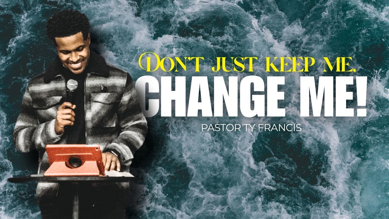 Don't just keep me, CHANGE ME // Pastor Ty Francis // Dangerous Prayers