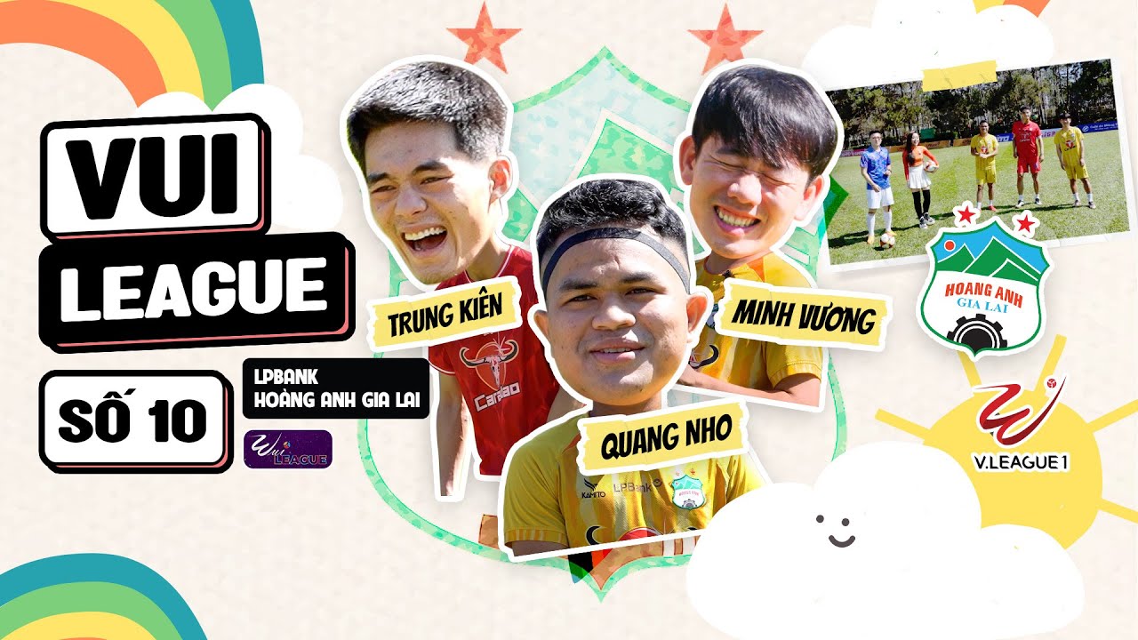 VUI LEAGUE #10: MINH VƯƠNG, QUANG NHO, TRUNG KIÊN CỰC 