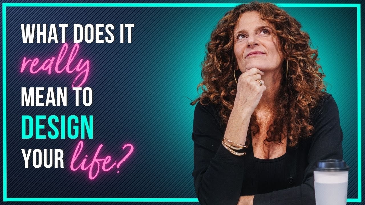 What Does It Really Mean to Design Your Life?