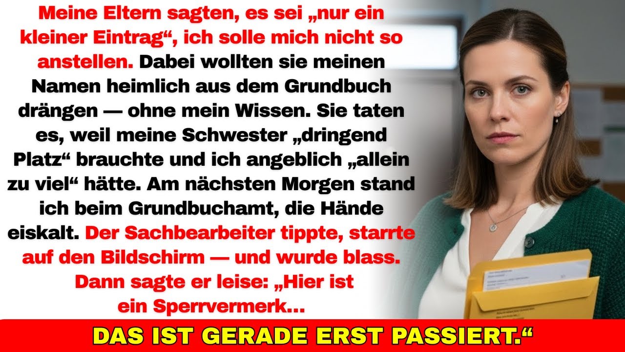 Meine Eltern wollten mir meine Wohnung heimlich entziehen—bis das Grundbuch plötzlich gesperrt wurde