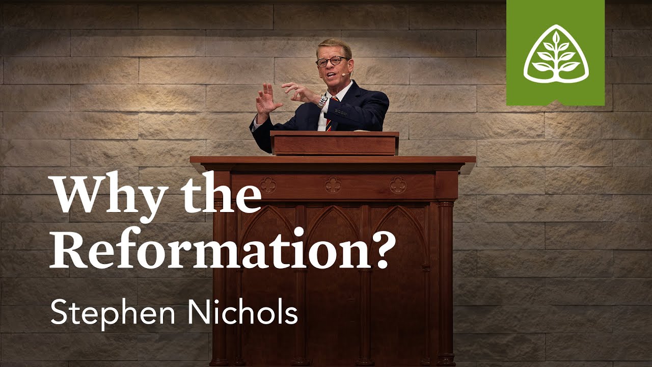 Stephen Nichols: Why the Reformation?