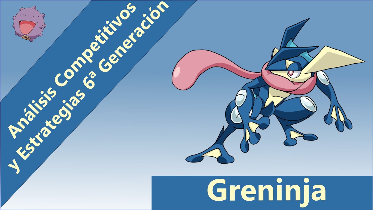 Análisis Competitivos y Estrategias 6ª Generación - Greninja