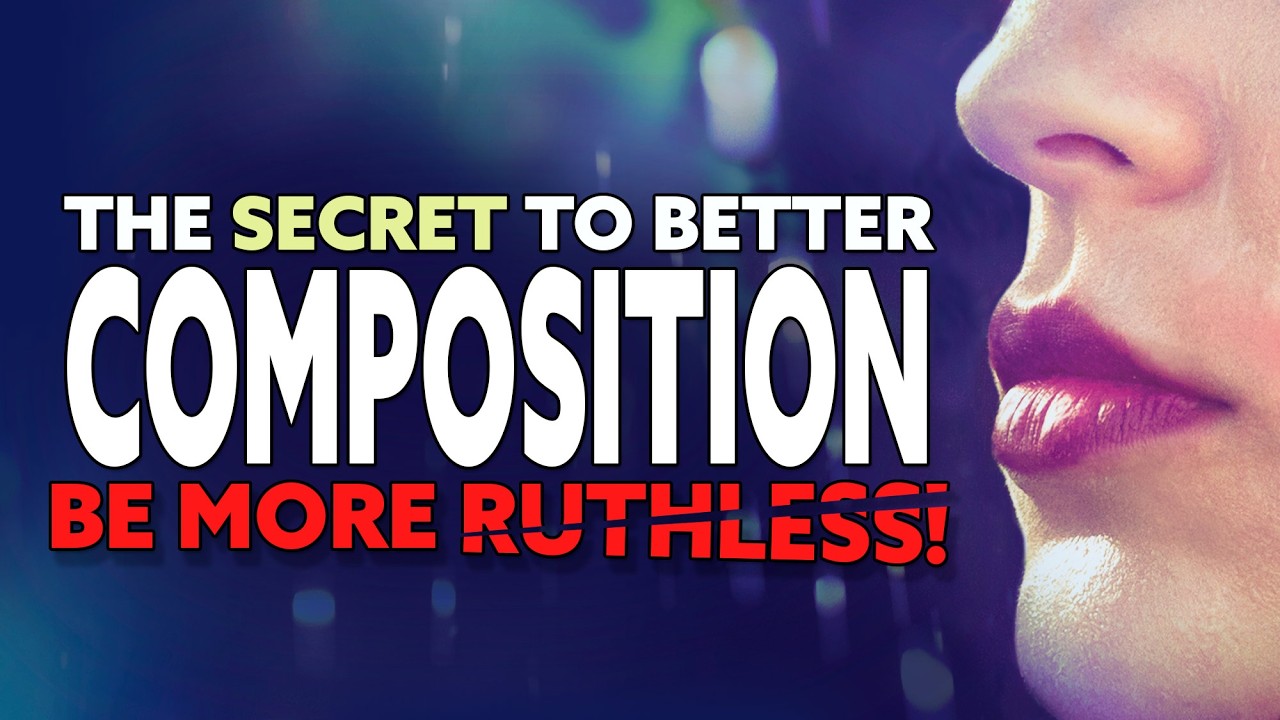 The Secret to Better Composition: Be More Ruthless