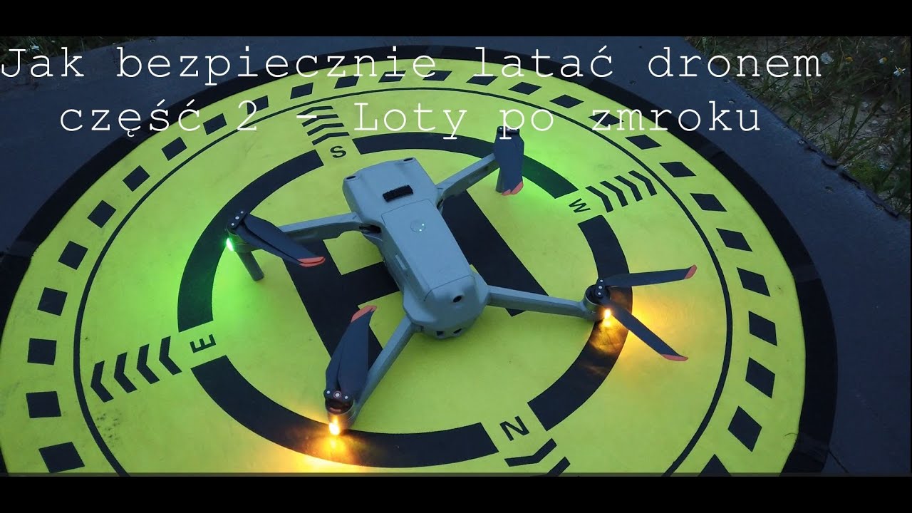 Jak bezpiecznie latać dronem dodatkowych część 2 loty po zmierzchu w nocy i kilka uwag