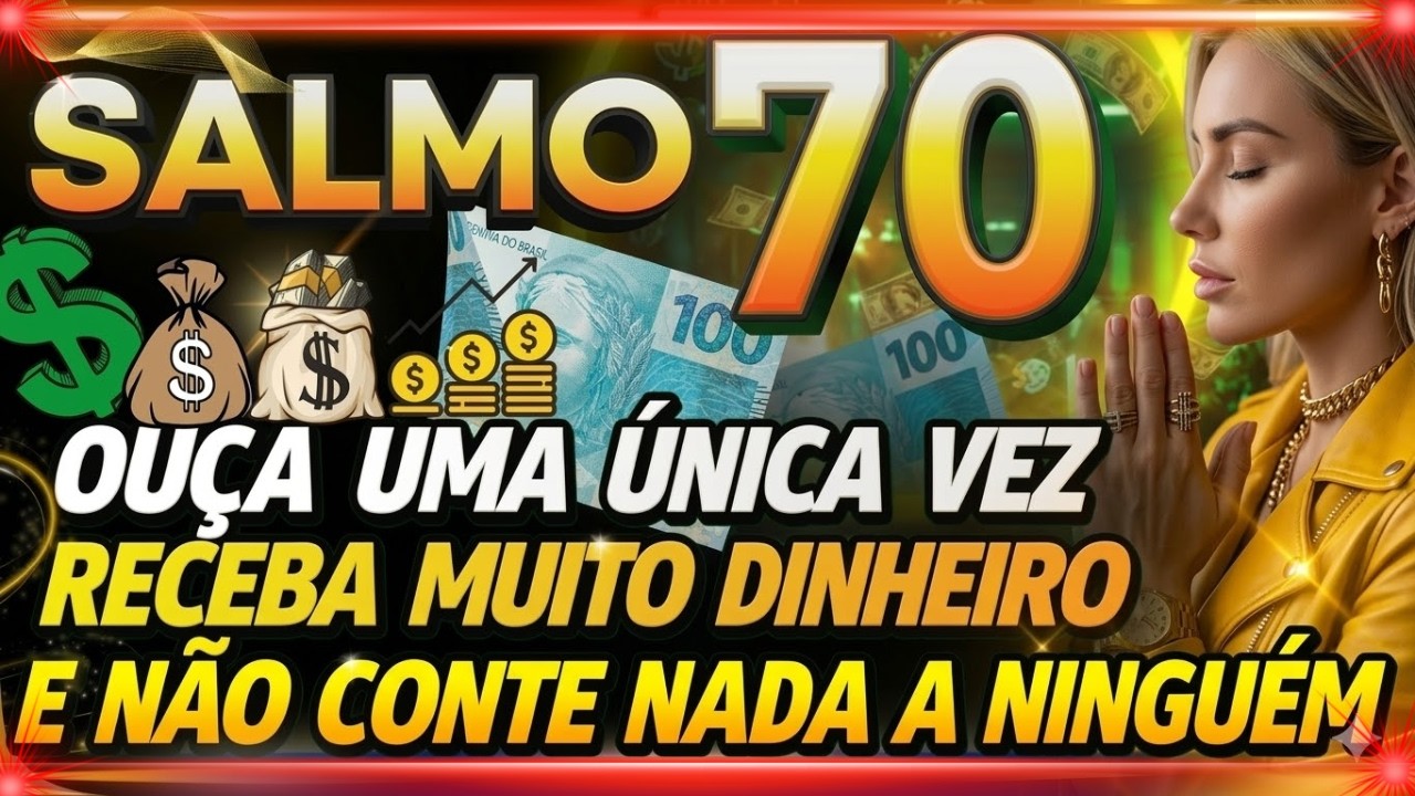 SALMO 70: ORAÇÃO PODEROSA PARA DINHEIRO URGENTE E MILAGRE NAS FINANÇAS HOJE