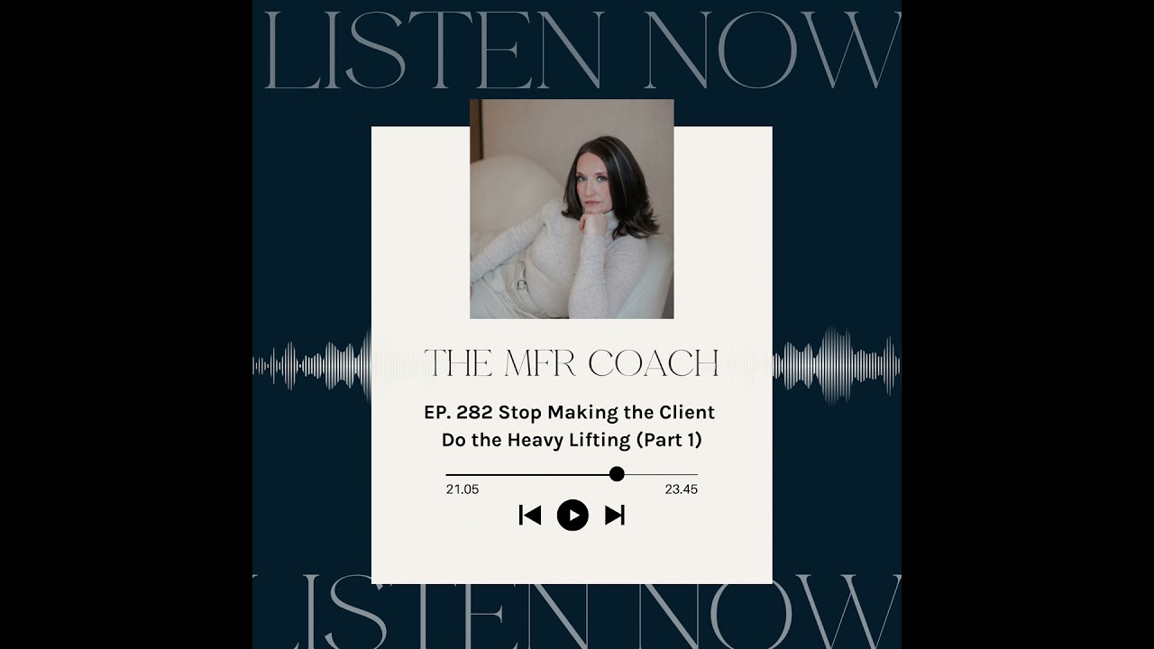 EP. 282 Stop Making the Client Do the Heavy Lifting (Part 1)