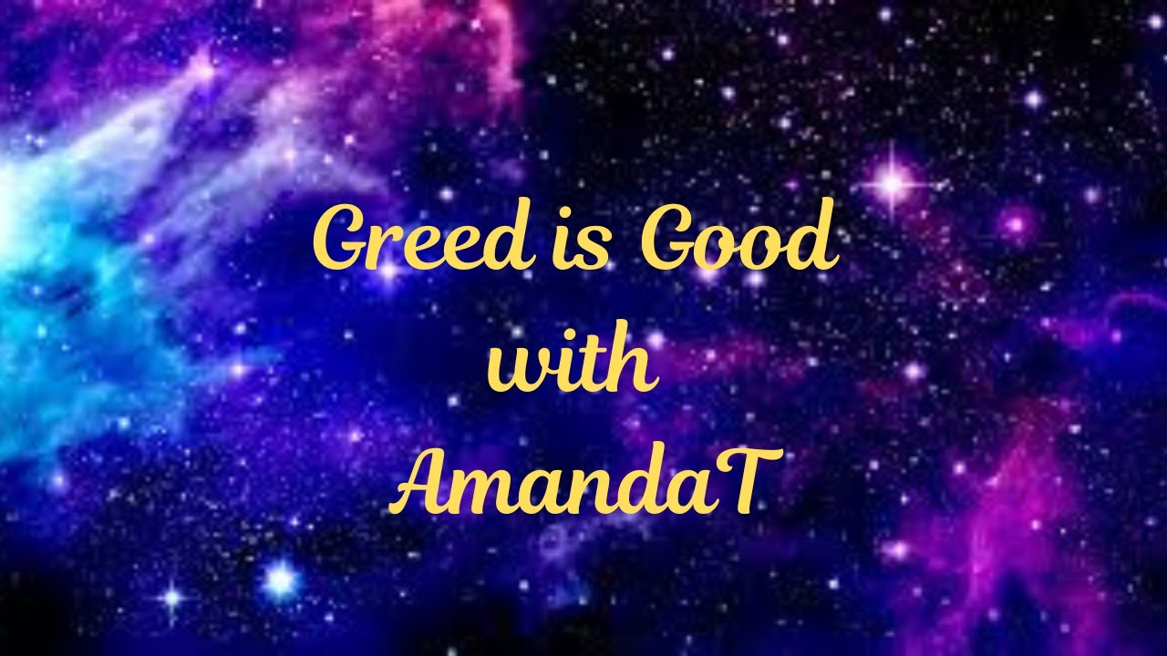 Greed is Good with AmandaT
