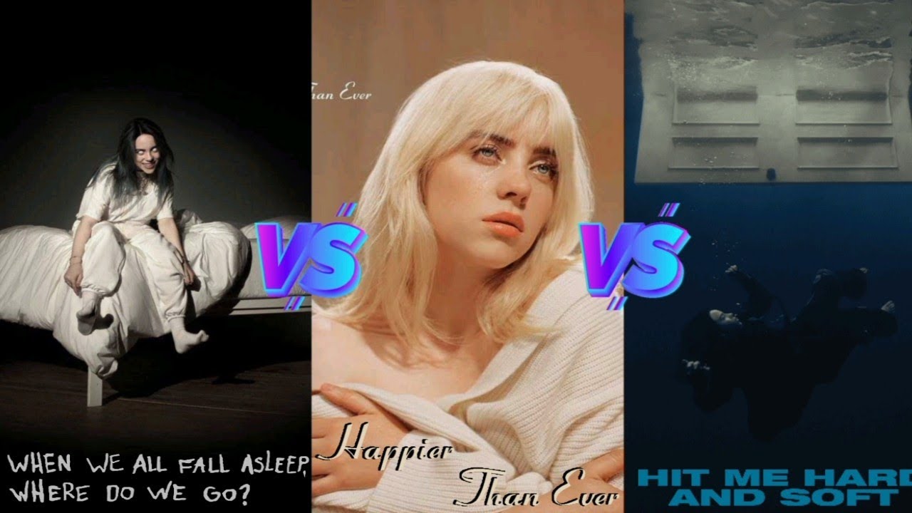 When We All Fall Asleep, Where Do We Go? 🆚 Happier Than Ever 🆚 Hit Me Hard And Soft (Billie Eilish)