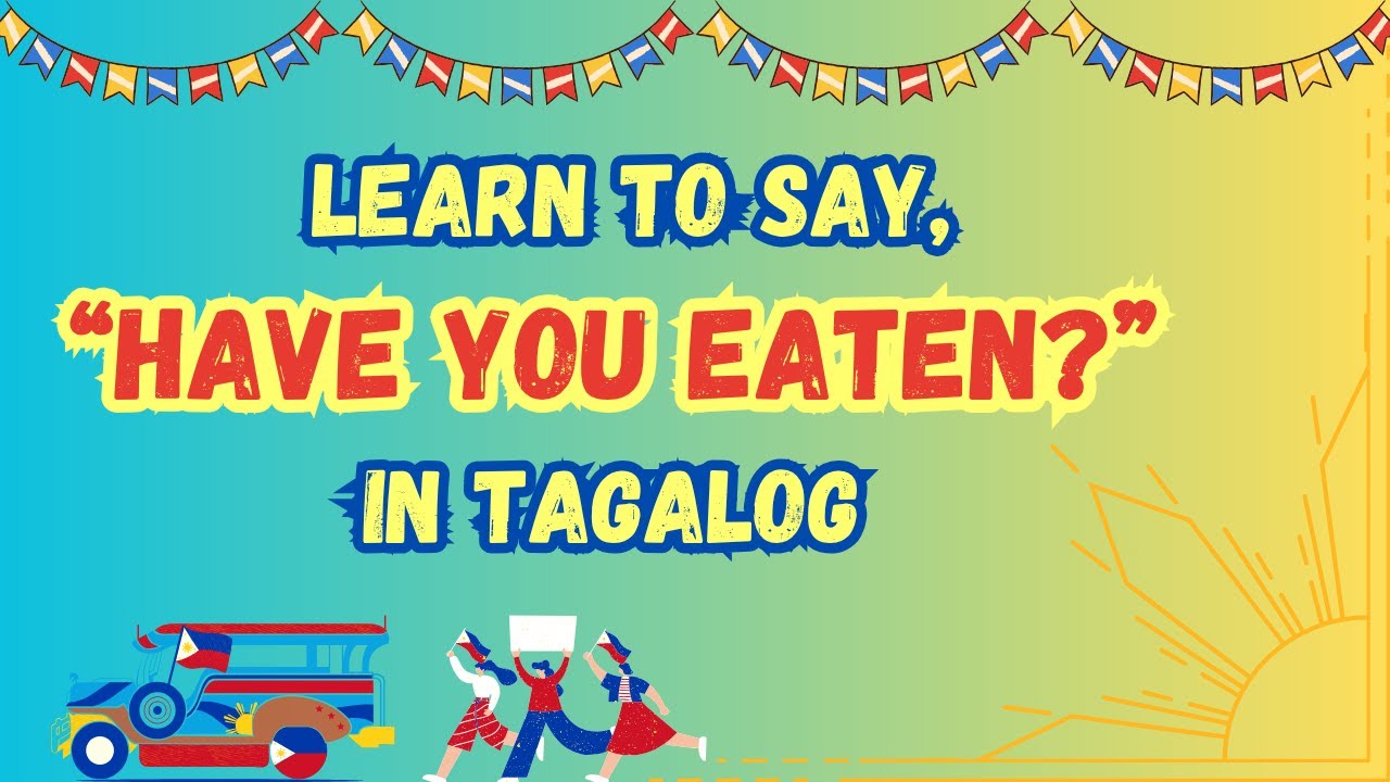 How to Say “Have You Eaten?” in Tagalog (Kumain ka na ba?)