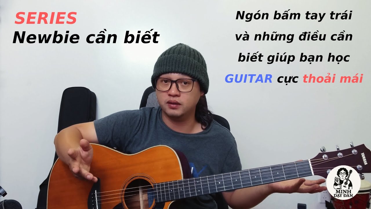 Ngón bấm tay trái hiểu sẽ học Guitar thoải mái hơn | Series NEWBIE cần biết