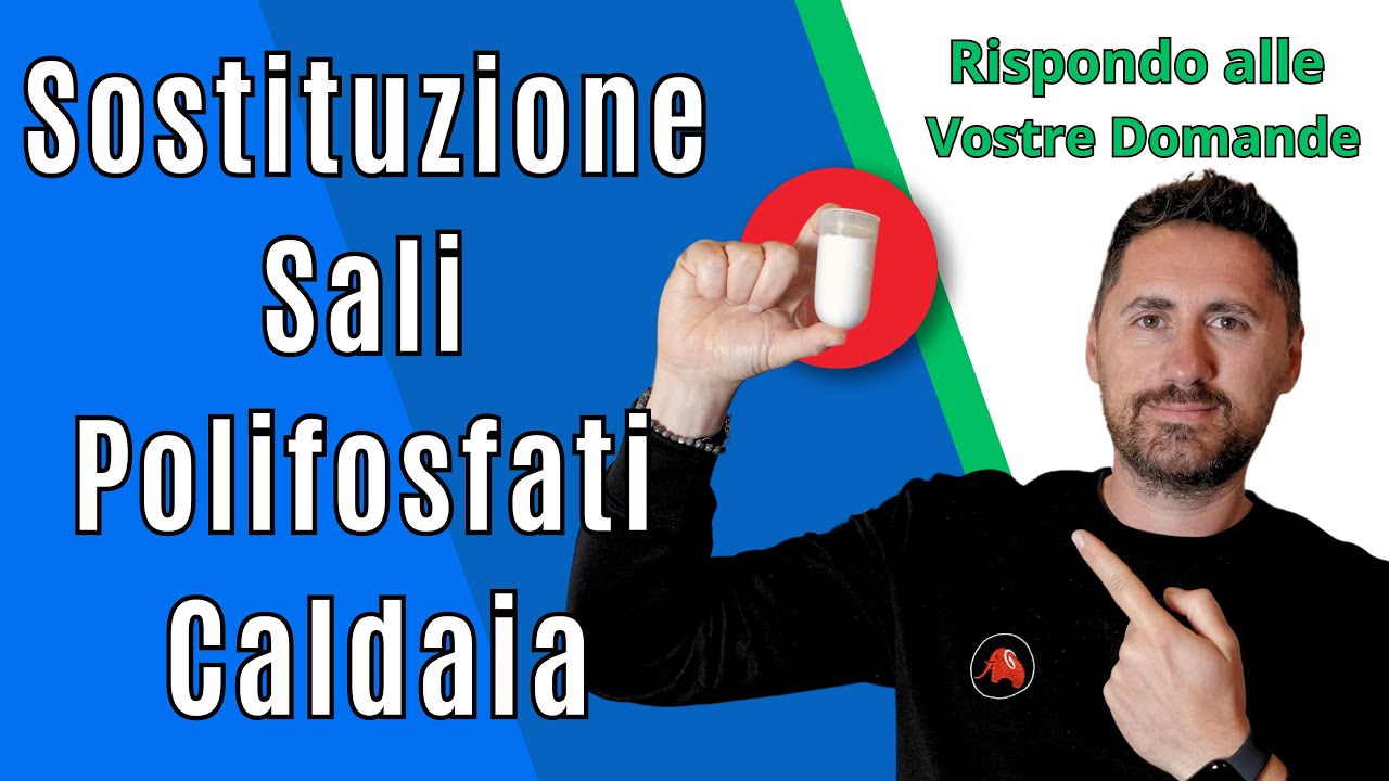 Sostituzione Sali Polifosfati Caldaia e Rispondo alle Vostre Domande