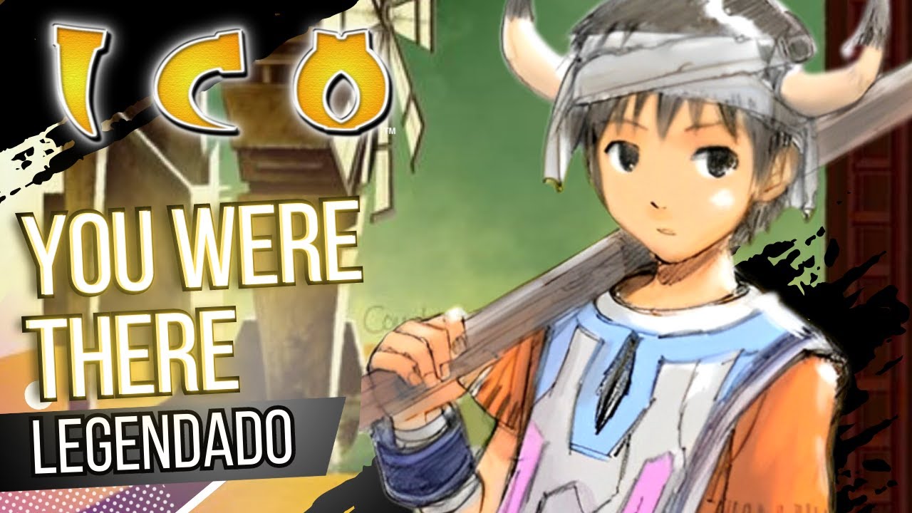 You Were There (Legendado) | ICO