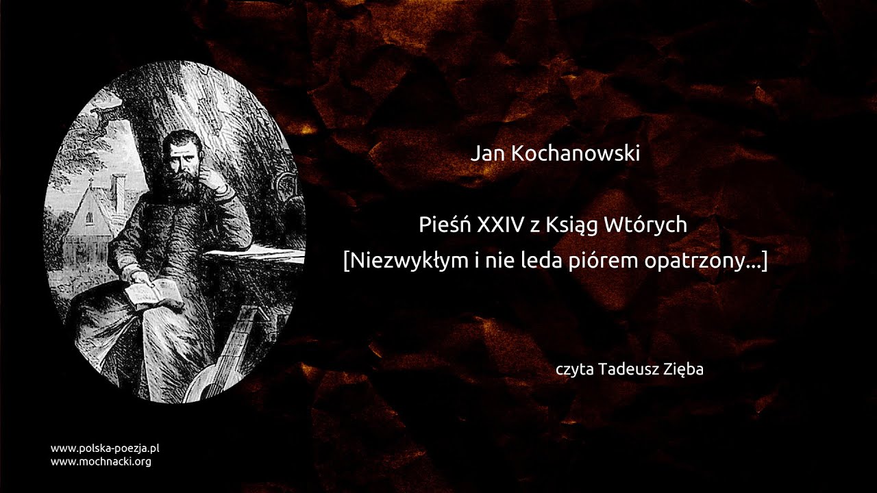 Jan Kochanowski - Pieśń XXIV z Ksiąg Wtórych [Niezwykłym i nie leda piórem opatrzony...]