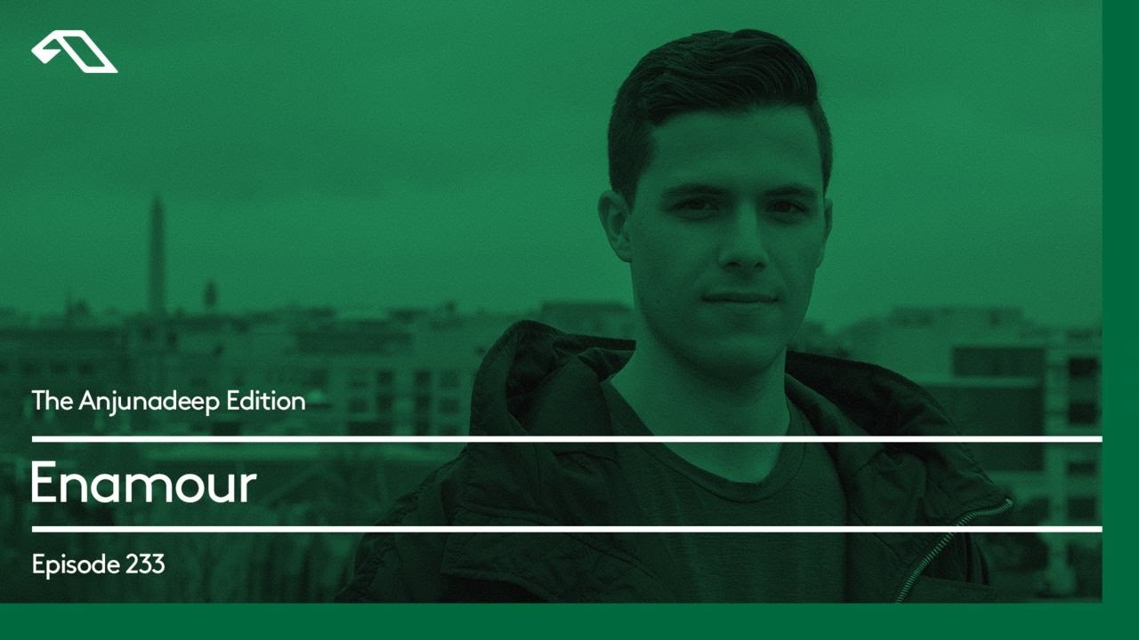 The Anjunadeep Edition 233 with Enamour