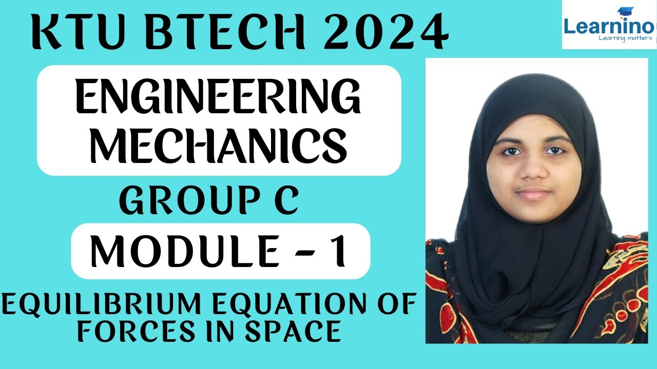 KTU BTECH 2024 - ENGINEERING MECHANICS - GROUP C - MODULE 1- EQUILIBRIUM EQUATION OF FORCES IN SPACE