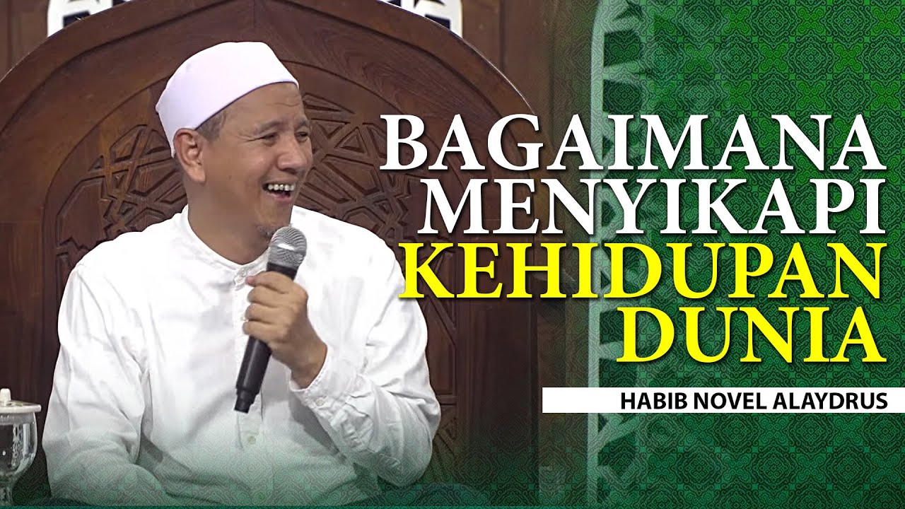 Bagaimana Kita Menyikapi Dunia - Habib Novel Alaydrus