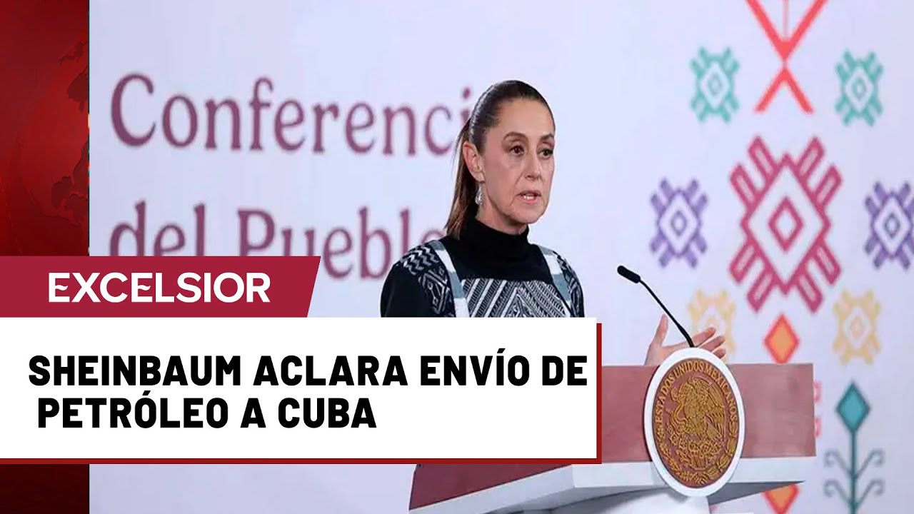 Envío de petróleo a Cuba es decisión soberana; ayuda humanitaria continúa: Sheinbaum