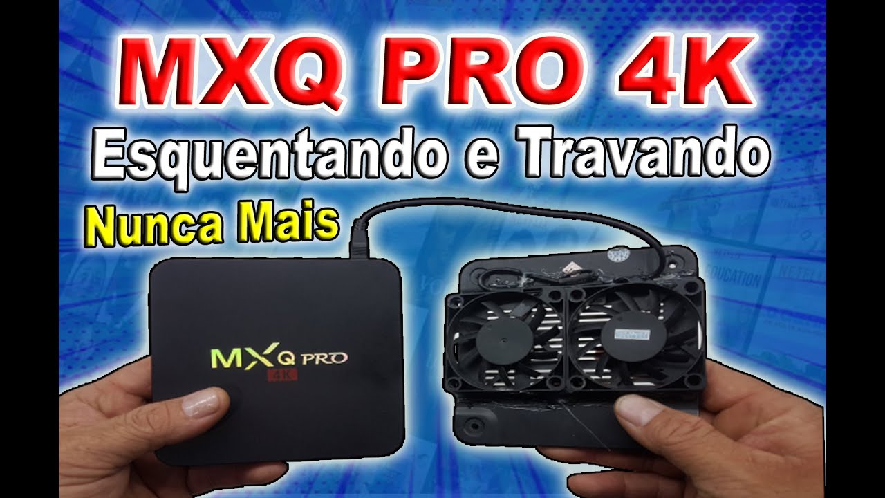 MXQ PRO 4K Esquentando e travando? Nunca mais.