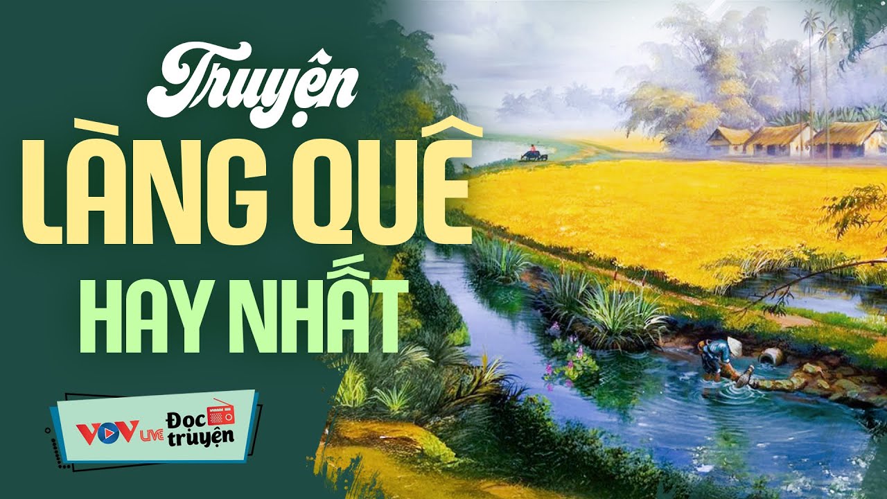 Truyện làng quê hay nhất - Nghe là nghiện - Đọc truyện đêm khuya dễ nghe dễ ngủ
