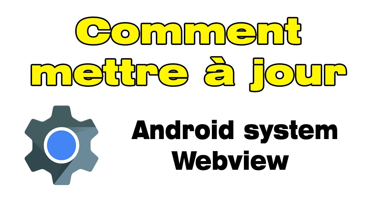 Comment installer la mise a jour Android System Webview