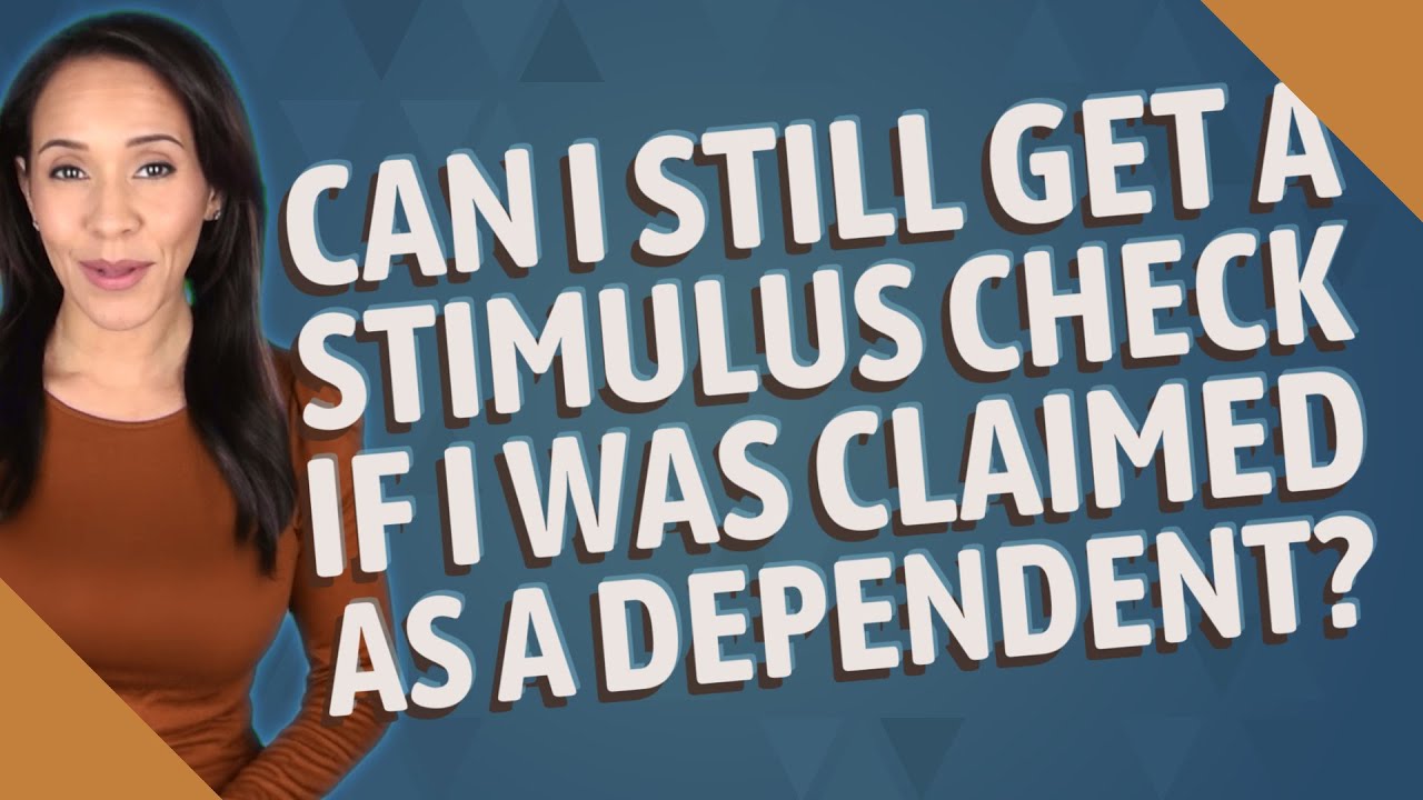 Can I still get a stimulus check if I was claimed as a dependent?