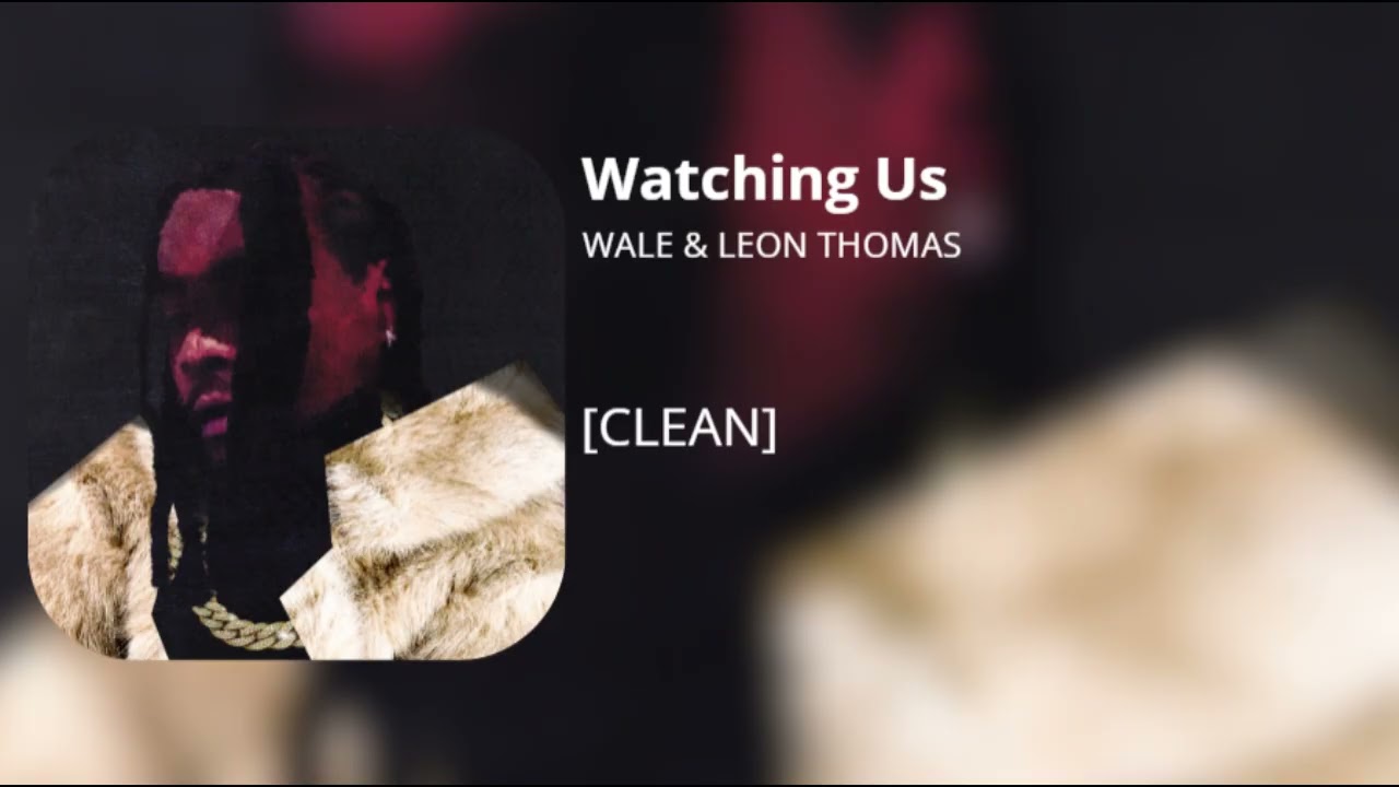 Watching Us - Wale & Leon Thomas (clean)
