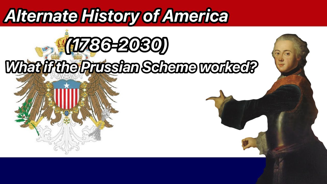 Alternate History of America - What if the Prussian Scheme worked?
