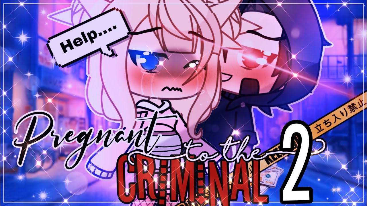 🥵~Pregnant to the Criminal~💔 || GachaLife MiniMovie || GLMM || (2/2) ||