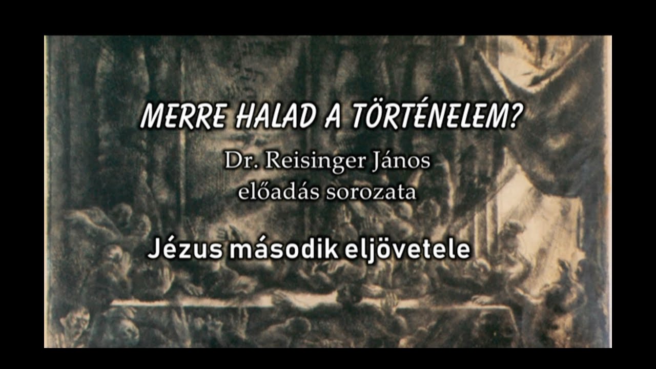 Jézus második eljövetele - Merre halad a történelem? - Reisinger János