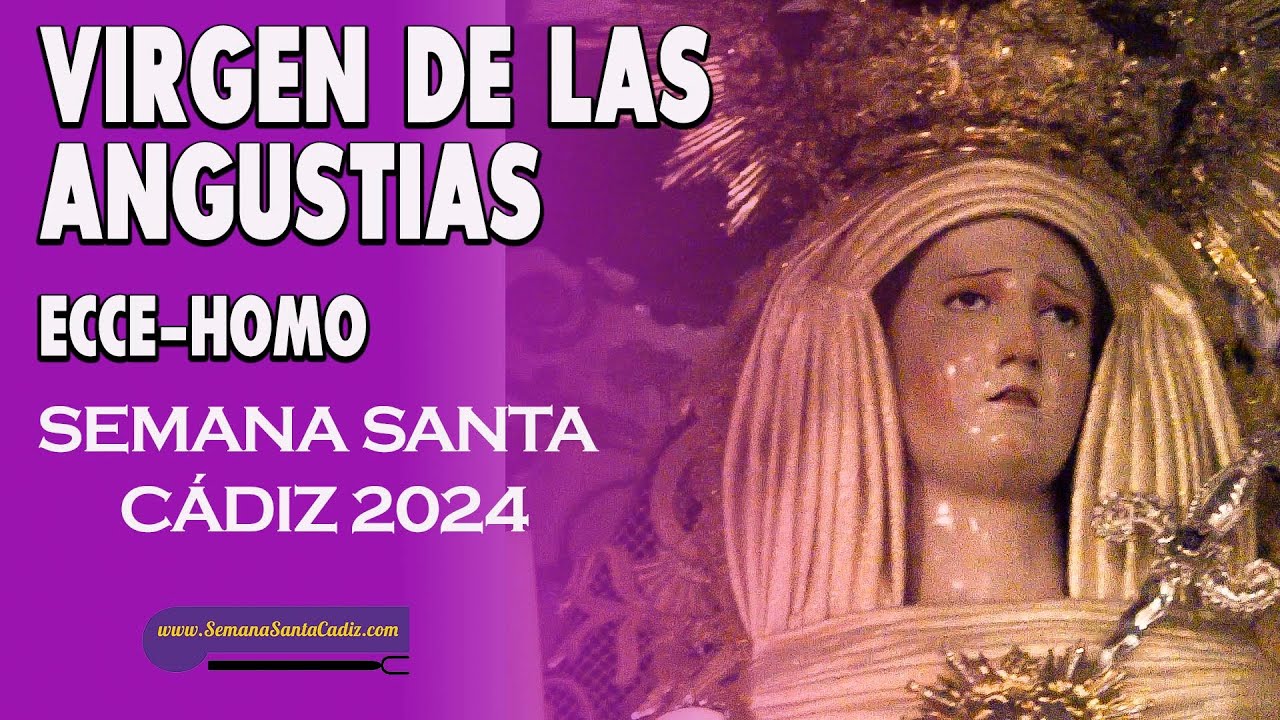 VIRGEN  DE LAS ANGUSTIAS DE ECCE HOMO 2024 |MULTICÁMARA| Semana Santa de Cádiz