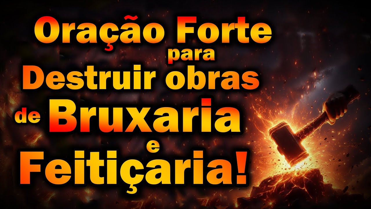ORAÇÃO FORTE PARA DESTRUIR OBRAS DE BRUXARIA E FEITIÇARIA!