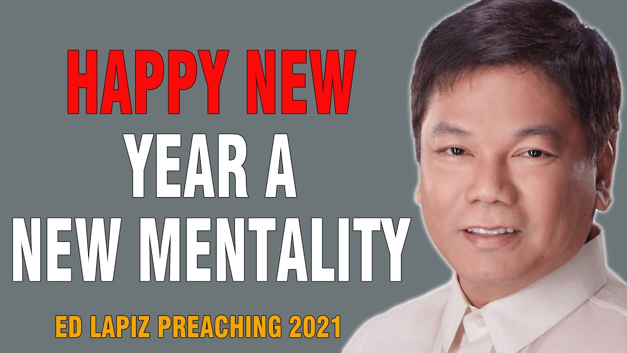 Ed Lapiz Sermon 2021 - Happy New Year A New Mentality