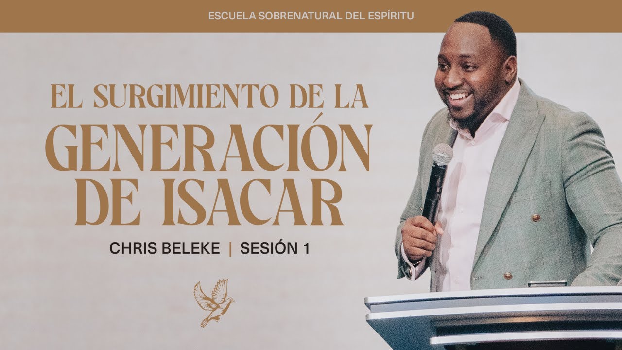 El Surgimiento De La Generación de Isacar | Chris Beleke | Sesión 1